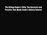 [Download PDF] The Village Baker's Wife: The Desserts and Pastries That Made Gayle's Bakery