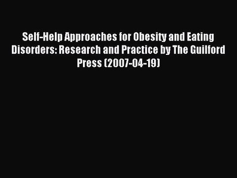 Read Self-Help Approaches for Obesity and Eating Disorders: Research and Practice by The Guilford