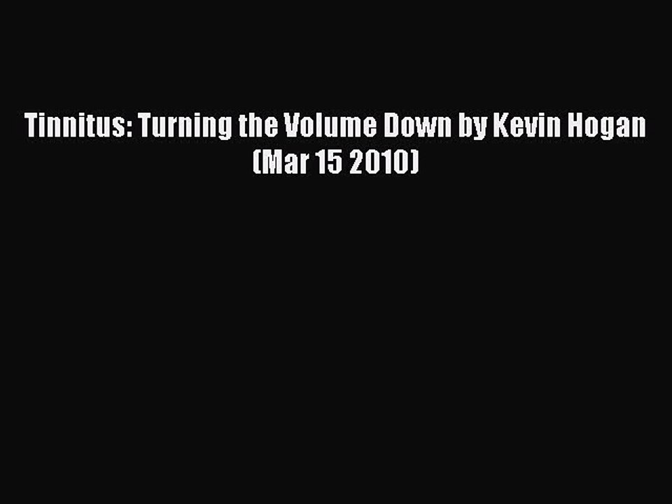 Read Tinnitus: Turning the Volume Down by Kevin Hogan (Mar 15 2010) Ebook Free