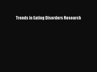 Read Trends in Eating Disorders Research Ebook Free