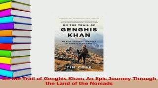 Read  On the Trail of Genghis Khan An Epic Journey Through the Land of the Nomads Ebook Free