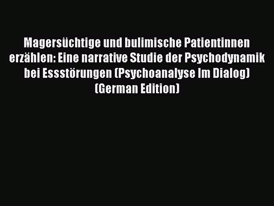 Read Magersüchtige und bulimische Patientinnen erzählen: Eine narrative Studie der Psychodynamik