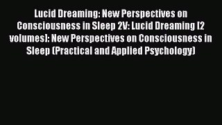 Read Lucid Dreaming: New Perspectives on Consciousness in Sleep 2V: Lucid Dreaming [2 volumes]:
