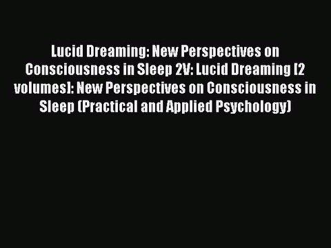Read Lucid Dreaming: New Perspectives on Consciousness in Sleep 2V: Lucid Dreaming [2 volumes]: