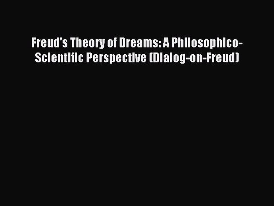 Read Freud's Theory of Dreams: A Philosophico-Scientific Perspective (Dialog-on-Freud) Ebook
