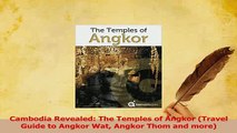 Download  Cambodia Revealed The Temples of Angkor Travel Guide to Angkor Wat Angkor Thom and more Ebook Free