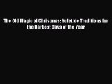 Download The Old Magic of Christmas: Yuletide Traditions for the Darkest Days of the Year Ebook