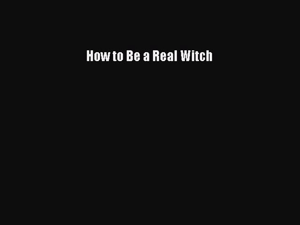 Read How to Be a Real Witch Ebook Free