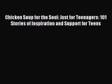 Download Chicken Soup for the Soul: Just for Teenagers: 101 Stories of Inspiration and Support