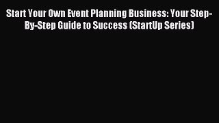 Read Start Your Own Event Planning Business: Your Step-By-Step Guide to Success (StartUp Series)