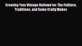 Read Creating Your Vintage Hallowe'en: The Folklore Traditions and Some Crafty Makes Ebook