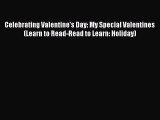 Read Celebrating Valentine's Day: My Special Valentines (Learn to Read-Read to Learn: Holiday)