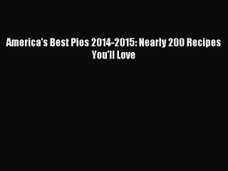 [Download PDF] America's Best Pies 2014-2015: Nearly 200 Recipes You'll Love Ebook Free