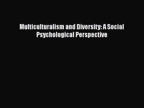 PDF Multiculturalism and Diversity: A Social Psychological Perspective Read Online