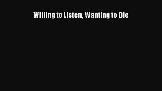 Download Willing to Listen Wanting to Die Ebook Free