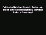 Read Policing the Waterfront: Networks Partnerships and the Governance of Port Security (Clarendon