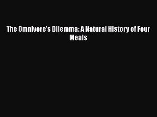 [PDF] The Omnivore's Dilemma: A Natural History of Four Meals [Read] Full Ebook
