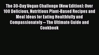 [PDF] The 30-Day Vegan Challenge (New Edition): Over 100 Delicious Nutritious Plant-Based Recipes