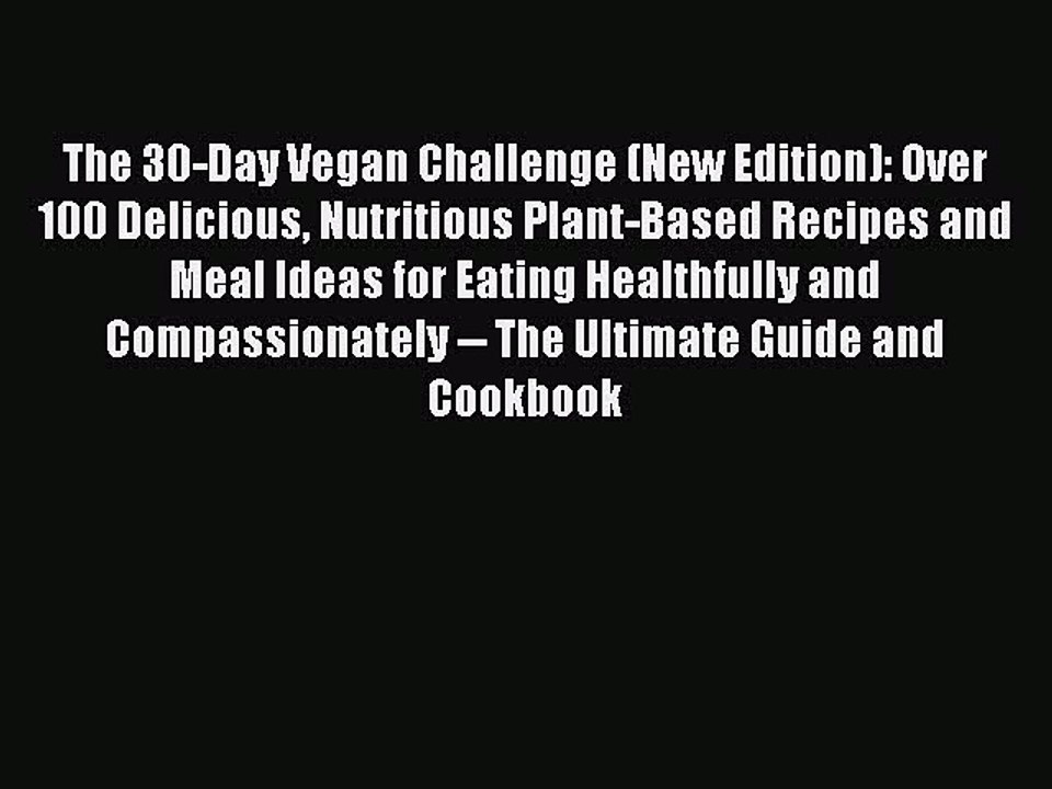 [PDF] The 30-Day Vegan Challenge (New Edition): Over 100 Delicious Nutritious Plant-Based Recipes