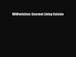 [PDF] RAWvolution: Gourmet Living Cuisine [Download] Online
