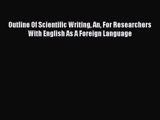 [PDF] Outline Of Scientific Writing An For Researchers With English As A Foreign Language [Read]