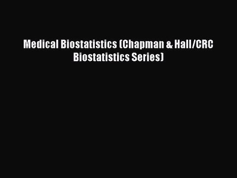 [PDF] Medical Biostatistics (Chapman & Hall/CRC Biostatistics Series) [Download] Full Ebook