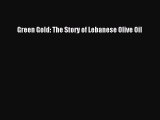 [PDF] Green Gold: The Story of Lebanese Olive Oil [Read] Full Ebook