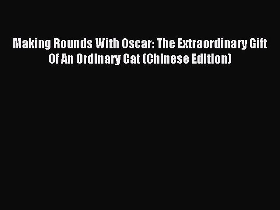 Read Making Rounds With Oscar: The Extraordinary Gift Of An Ordinary Cat (Chinese Edition)