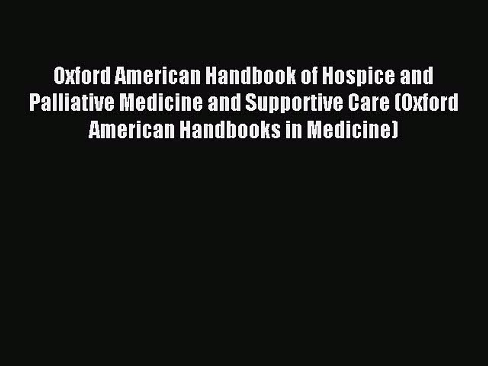 Read Oxford American Handbook of Hospice and Palliative Medicine and Supportive Care (Oxford