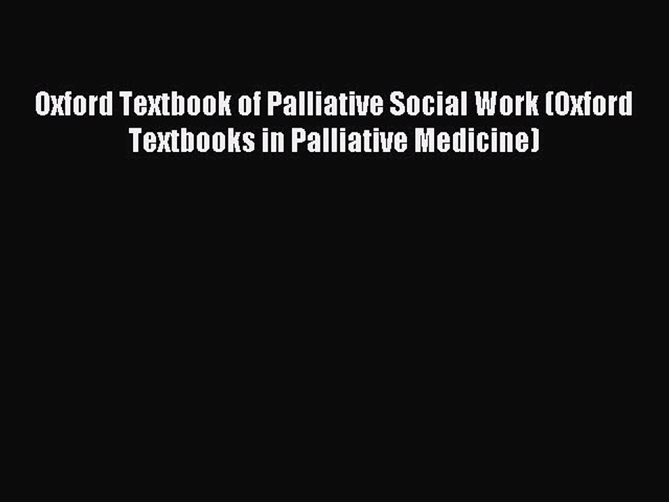 Read Oxford Textbook of Palliative Social Work (Oxford Textbooks in Palliative Medicine) Ebook