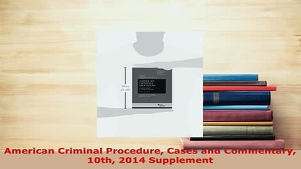 PDF  American Criminal Procedure Cases and Commentary 10th 2014 Supplement  Read Online