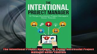 READ book  The Intentional Project Manager 10 Things Successful Project Manager Never Tolerate Full EBook