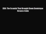 [PDF] DSK: The Scandal That Brought Down Dominique Strauss-Kahn [Read] Full Ebook