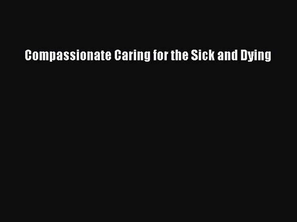 Read Compassionate Caring for the Sick and Dying Ebook Free