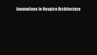 Read Innovations in Hospice Architecture Ebook Free