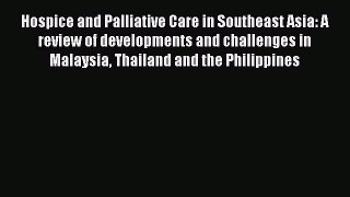 Download Hospice and Palliative Care in Southeast Asia: A review of developments and challenges