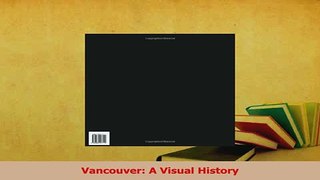 Read  Vancouver A Visual History Ebook Free
