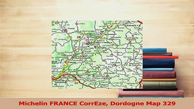PDF Michelin FRANCE CorrEze Dordogne Map 329 Download Full Ebook