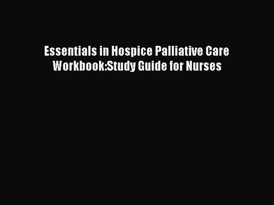 Read Essentials in Hospice Palliative Care Workbook:Study Guide for Nurses Ebook Free