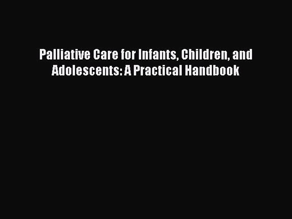 Read Palliative Care for Infants Children and Adolescents: A Practical Handbook PDF Online