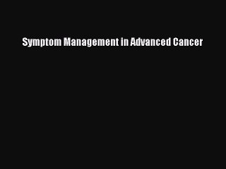 Read Symptom Management in Advanced Cancer PDF Free