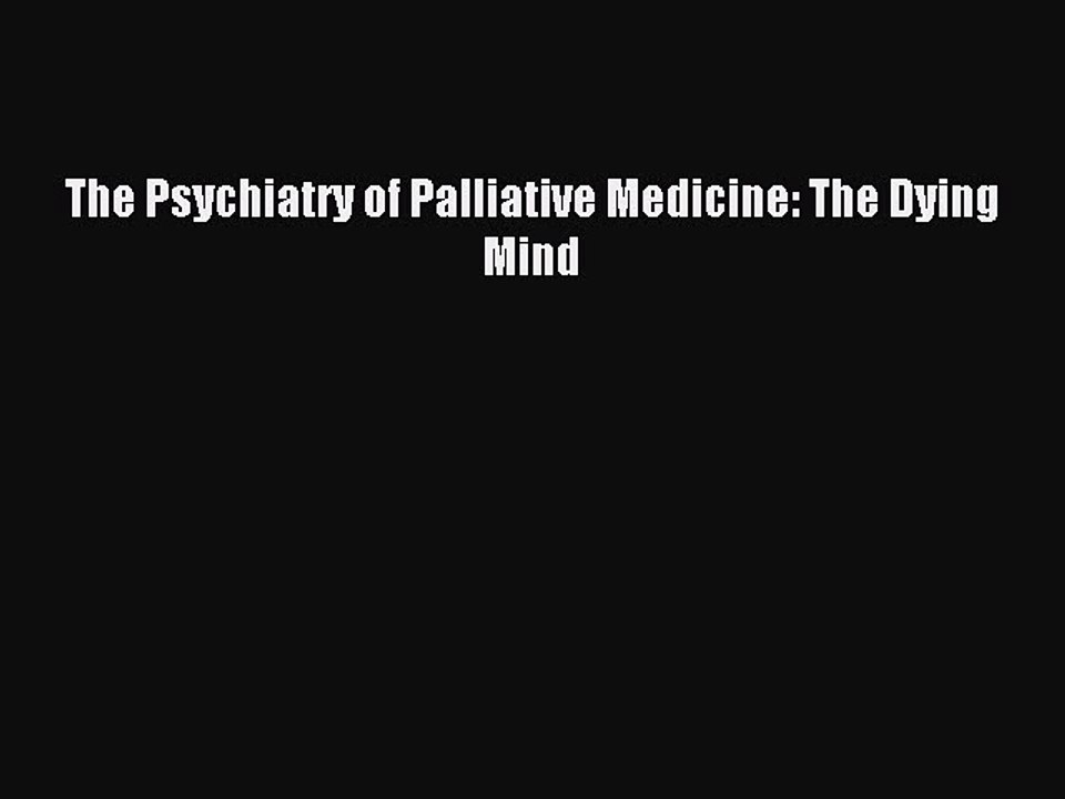 Download The Psychiatry of Palliative Medicine: The Dying Mind PDF Free