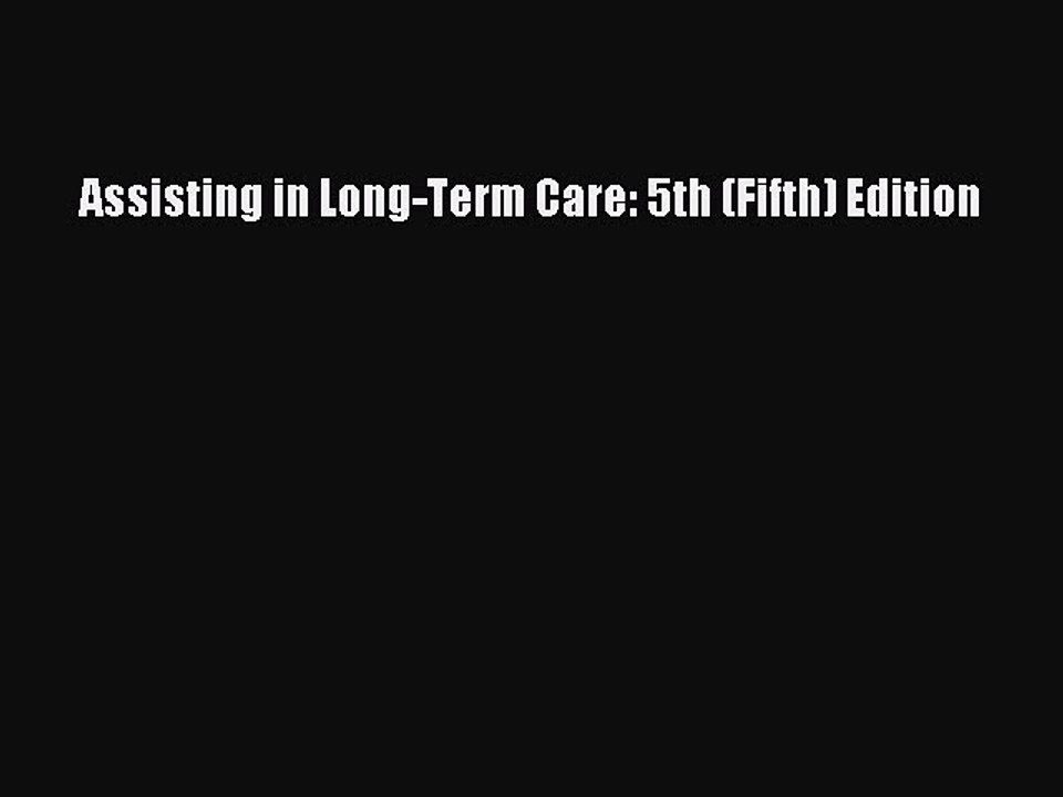 Read Assisting in Long-Term Care: 5th (Fifth) Edition Ebook Free
