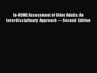 Read In-HOME Assessment of Older Adults: An Interdisciplinary Approach — Second Edition Ebook