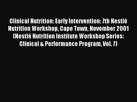 Read Clinical Nutrition: Early Intervention: 7th Nestlé Nutrition Workshop Cape Town November