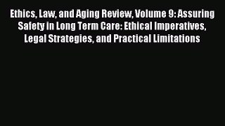 Read Ethics Law and Aging Review Volume 9: Assuring Safety in Long Term Care: Ethical Imperatives