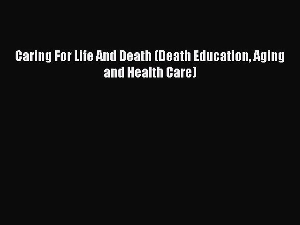 Download Caring For Life And Death (Death Education Aging and Health Care) Ebook Online