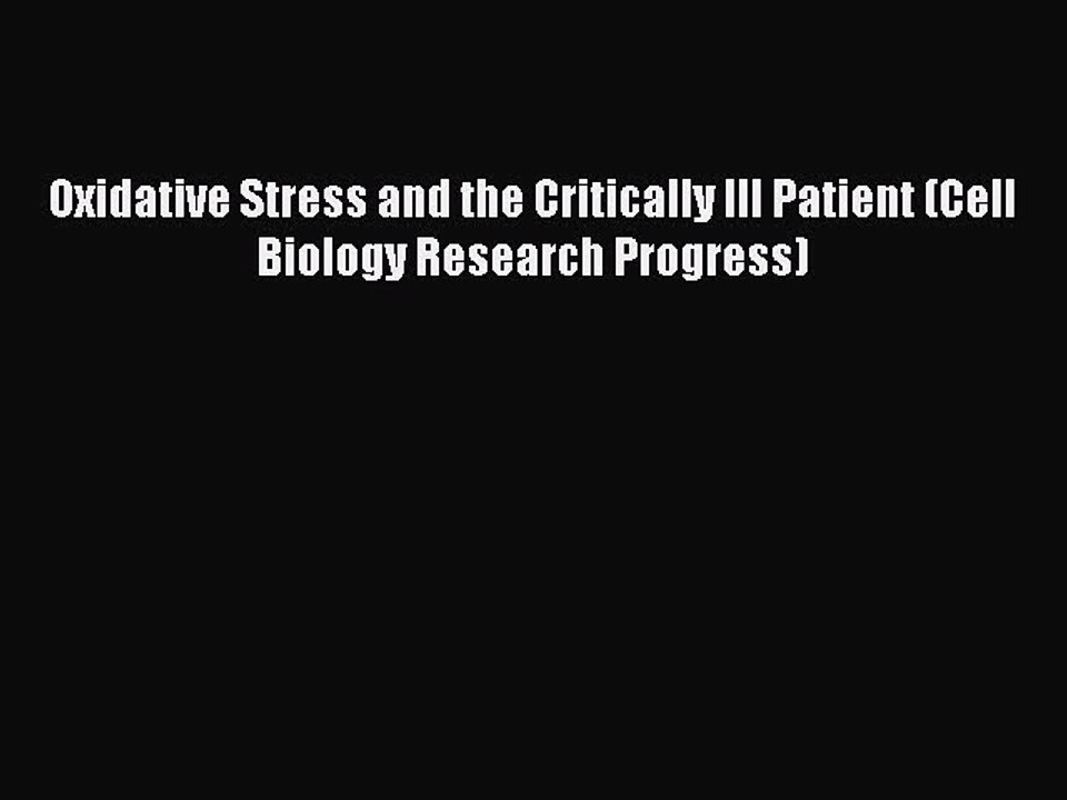 Read Oxidative Stress and the Critically Ill Patient (Cell Biology Research Progress) Ebook