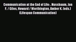 Read Communication at the End of Life: . Nussbaum Jon F. / Giles Howard / Worthington Amber