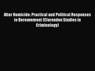 Read After Homicide: Practical and Political Responses to Bereavement (Clarendon Studies in